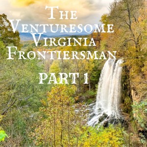 Episode 7: The "Venturesome" Virginian - Part 1