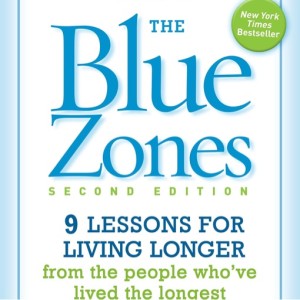 The Blue Zones: 6 Secrets to Longevity and Happiness from People Who Live the Longest
