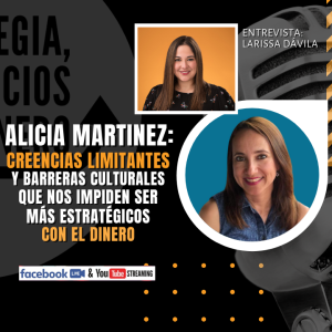 Alicia Martinez: Creencias limitantes y barreras culturales con el dinero