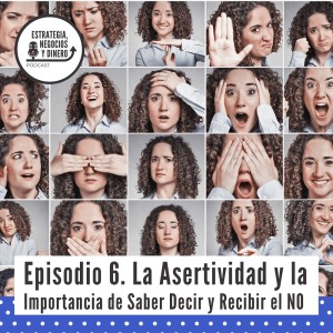 Episodio 6. La Asertividad y la  Importancia de Saber Decir y Recibir el NO