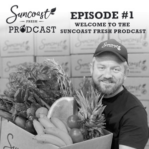 Episode 1: Welcome to the Suncoast Fresh Prodcast