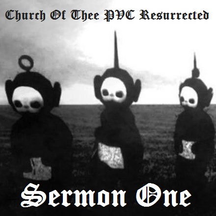 Church Of Thee PVC Resurrected - Sermon One