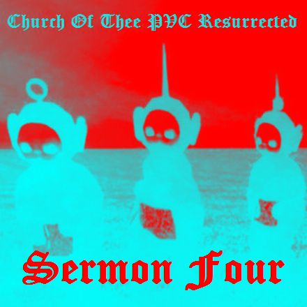 Church Of Thee PVC Resurrected - Sermon Four