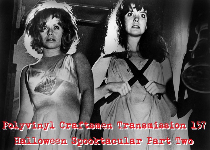 Polyvinyl Craftsmen Transmission 157 (Halloween Spooktacular Part Two)