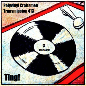 Polyvinyl Craftsmen Transmission 413 (Ten Year Anniversary Show)