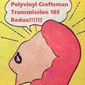 Polyvinyl Craftsmen Transmission 105 Redux