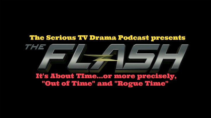 Serious TV Drama Podcast 032: The Flash — It’s About Time