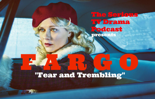 Serious TV Drama Podcast 083: Fargo 2x04 Fear and Trembling