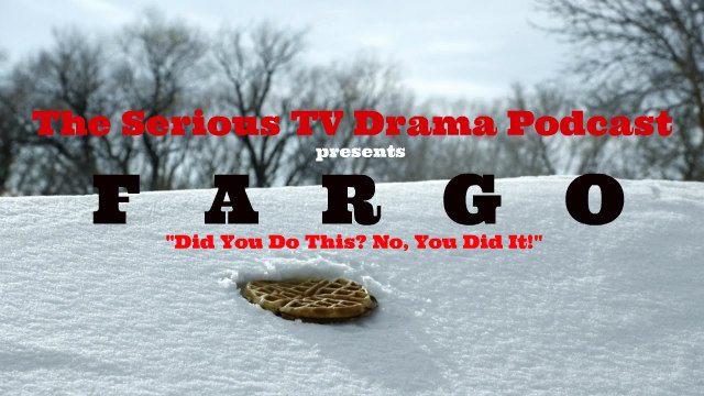 Serious TV Drama Podcast 089: Fargo 2x07
