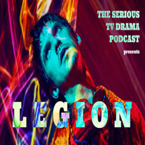 Serious TV Drama Podcast 234: Legion Chapter 20