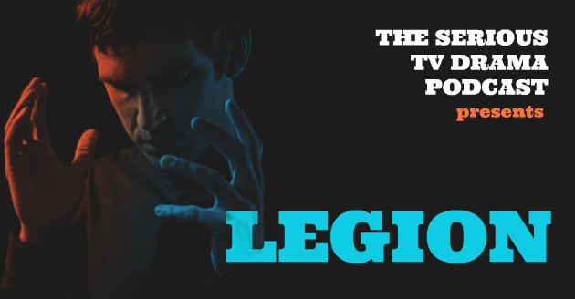 Serious TV Drama Podcast 161: Legion Chapter Three
