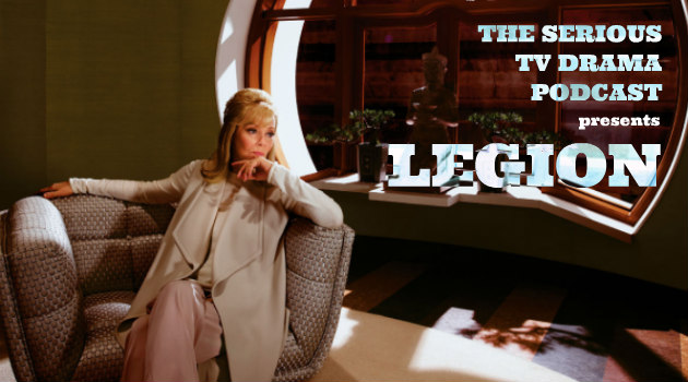 Serious TV Drama Podcast 159: Legion Chapter Two