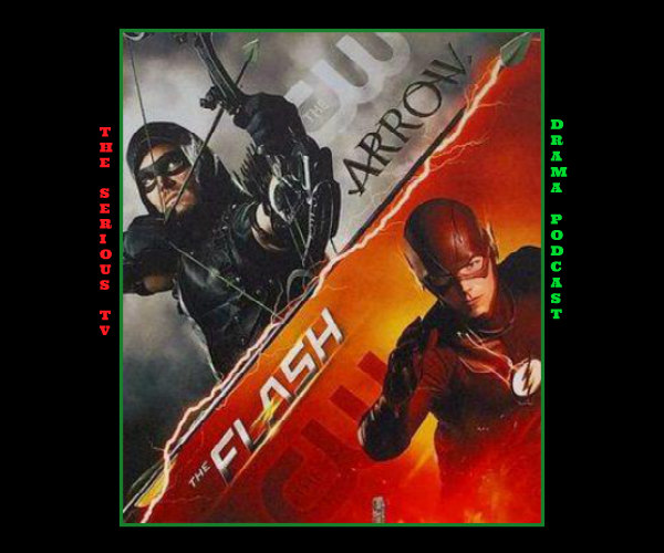 Serious TV Drama Podcast 079: The Flash 2x03 and Arrow 4x03