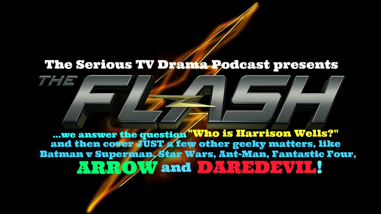 Serious TV Drama Podcast 042: The Flash 1x19 Who is Harrison Wells?