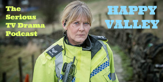 Serious TV Drama Podcast 113: Happy Valley