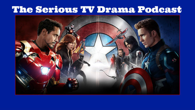 Serious TV Drama Podcast 130: Captain America: Civil War