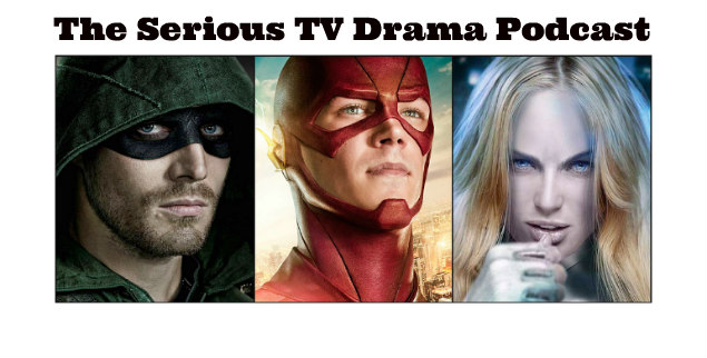 Serious TV Drama Podcast 131: Season Finales: The Flash 2x23 | Arrow 4x23 | Legends of Tomorrow 1x16