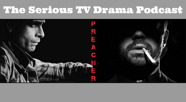 Serious TV Drama Podcast 136: Preacher