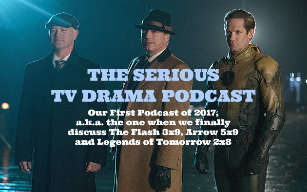 Serious TV Drama Podcast 152: Flash 3x9 | Arrow 5x9 | Legends 2x8