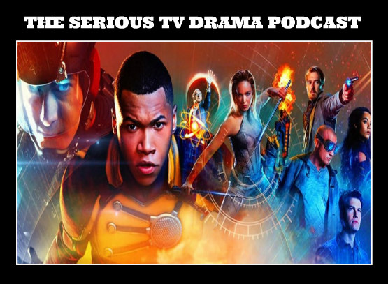 Serious TV Drama Podcast 173: Legends of Tomorrow 2x17 Season Finale