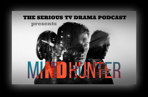 Serious TV Drama Podcast 195: Mindhunter