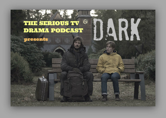 Serious TV Drama Podcast 196: Dark