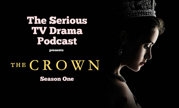 Serious TV Drama Podcast 201: The Crown Season One