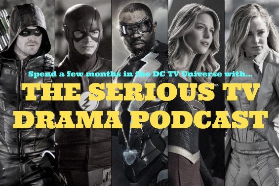 Serious TV Drama Podcast 206: A Few Months in the DC TV Universe
