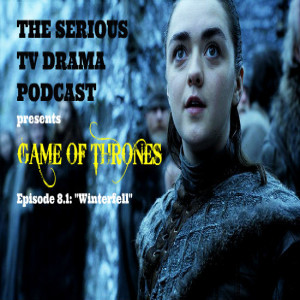 Serious TV Drama Podcast 226: Game of Thrones 8x1 Winterfell