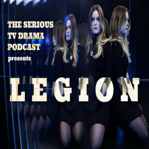 Serious TV Drama Podcast 238: Legion Chapter 25