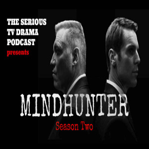 Serious TV Drama Podcast 241: Mindhunter Season Two