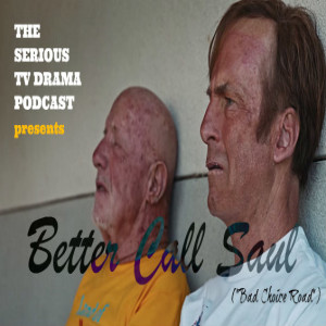 Serious TV Drama Podcast 248: Better Call Saul 5x9 Bad Choice Road