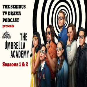 Serious TV Drama Podcast 268: The Umbrella Academy Seasons 1 & 2