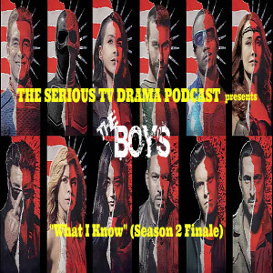 Serious TV Drama Podcast 276: The Boys 2x8 What I Know (Season Finale)