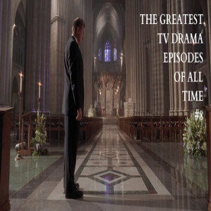 STVD Podcast 299: Greatest TV Drama Episodes of All Time #8: The West Wing 2x22 Two Cathedrals