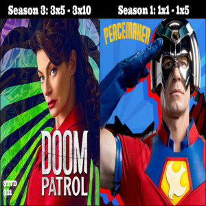 Serious TV Drama Podcast 331: Doom Patrol 3x5 - 3x10 & Peacemaker 1x1 - 1x5