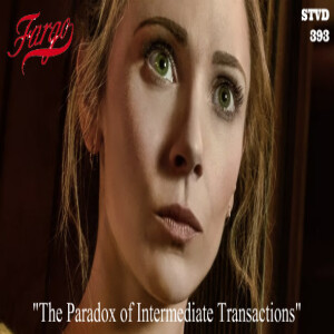 Serious TV Drama Podcast 393: Fargo 5x3 The Paradox of Intermediate Transactions