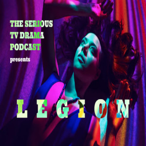 Serious TV Drama Podcast 237: Legion Chapter 24