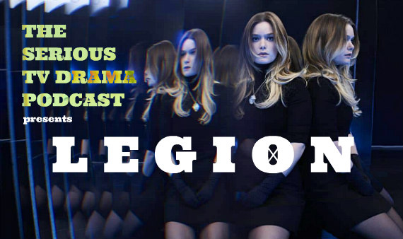 Serious TV Drama Podcast 203: Legion Chapter Ten