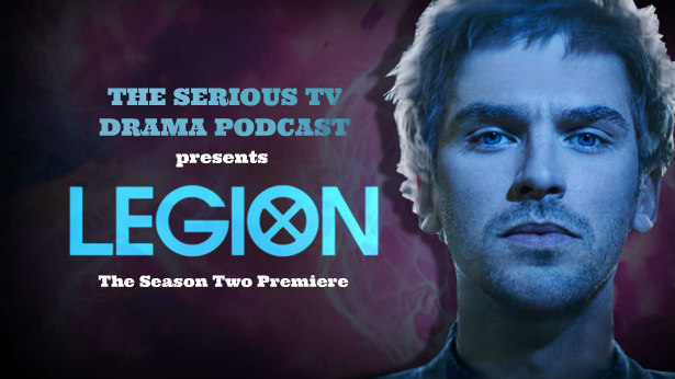 Serious TV Drama Podcast 202: Legion Chapter Nine