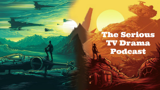 Serious TV Drama Podcast 098: The Force Awakens