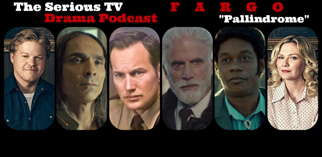 Serious TV Drama Podcast 094: Season Finale of Fargo 2x10 Palindrome
