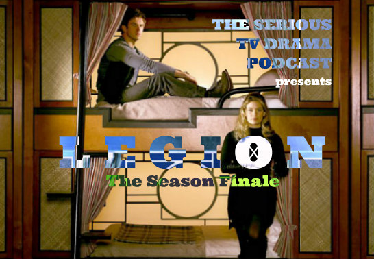Serious TV Drama Podcast 171: Legion Chapter Eight