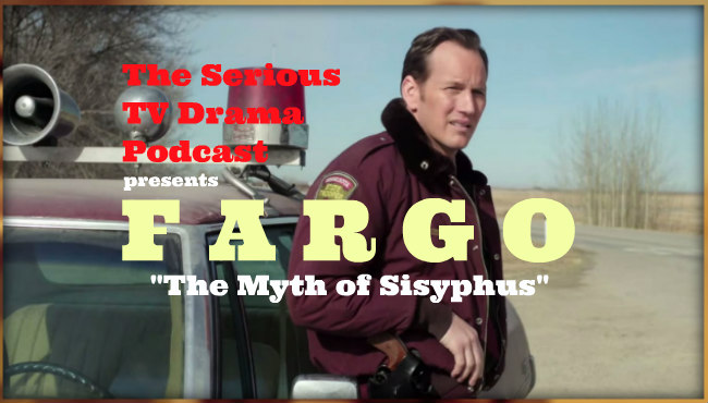 Serious TV Drama Podcast 080: Fargo 2x03 The Myth of Sisyphus