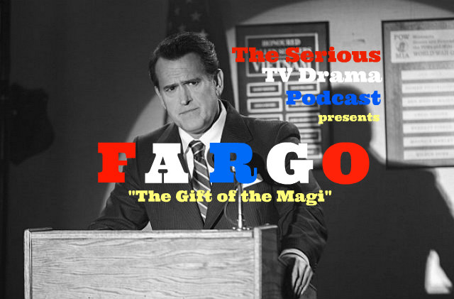 Serious TV Drama Podcast 085: Fargo 2x05 The Gift of the Magi