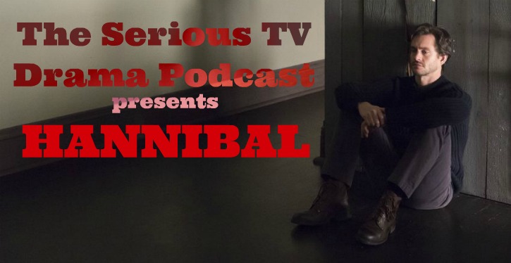 Serious TV Drama Podcast 058: Hannibal 3x04 Apertivo