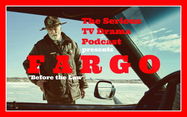 Serious TV Drama Podcast 078: Fargo 2x02 Before the Law