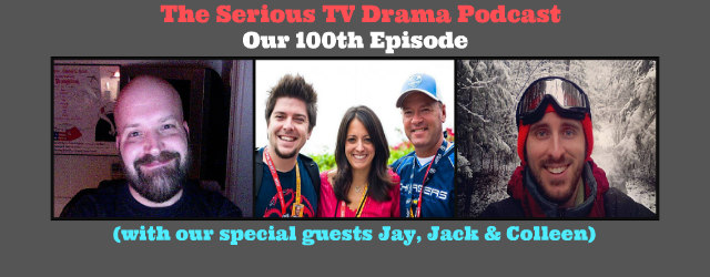 Serious TV Drama Podcast 100: Our 100th Episode