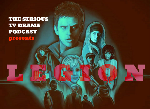 Serious TV Drama Podcast 165: Legion Chapter Five