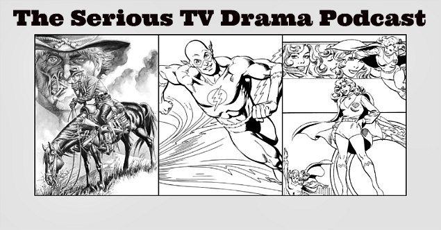 Serious TV Drama Podcast 122: The Flash 2x18 | Supergirl 1x19 & 1x20 | Legends of Tomorrow 1x11